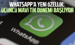 WhatsApp’a yeni özellik: Üçüncü mavi tik dönemi başlıyor