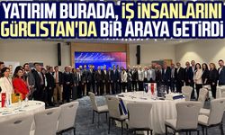 Yatırım Burada, iş insanlarını Gürcistan'da bir araya getirdi