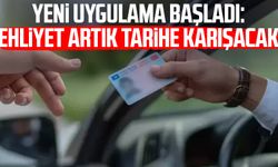 Yeni uygulama başladı: Ehliyet artık tarihe karışacak