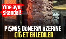 Yine aynı skandal! Pişmiş dönerin üzerine çiğ et eklediler