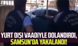 Yurt dışı vaadiyle dolandırdı, Samsun’da yakalandı!