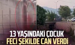 13 yaşındaki çocuğun feci ölümü!