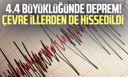 4.4 büyüklüğünde deprem! Çevre illerden de hissedildi
