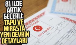81 ilde artık geçerli: Tapu ve mirasta yeni devrin detayları