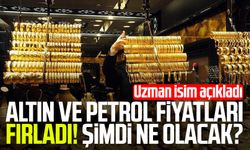 Altın ve petrol fiyatları fırladı! Şimdi ne olacak?