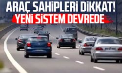 Araç sahipleri dikkat! Yeni sistem devrede