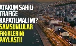 Atakum Sahili trafiğe kapatılmalı mı? Samsunlular fikirlerini paylaştı!