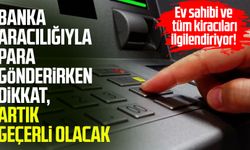 Banka aracılığıyla para gönderirken dikkat! Artık geçerli olacak