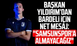Başkan Yüksel Yıldırım’dan Enzo Bardeli için net mesaj: "Samsunspor’a almayacağız"