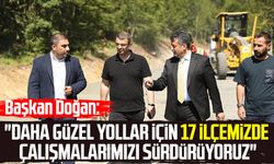 Başkan Halit Doğan: "Daha güzel yollar için 17 ilçemizde çalışmalarımızı sürdürüyoruz"