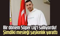 Süper Lig’in eski yıldızıydı! Şimdi bambaşka bir kariyerle dikkat çekiyor