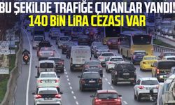 Bu şekilde trafiğe çıkanlar yandı! 140 bin lira cezası var