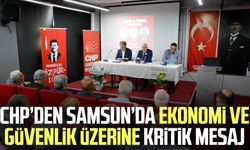 CHP’den Samsun’da ekonomi ve güvenlik üzerine kritik mesaj