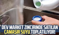 Dev market zincirinde satılan çamaşır suyu toplatılıyor!