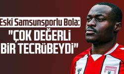 Eski Samsunsporlu Bola: "Çok değerli bir tecrübeydi"
