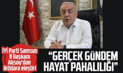 İYİ Parti Samsun İl Başkanı Hasan Aksoy'dan iktidara eleştiri!