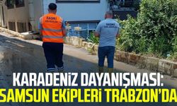 Karadeniz dayanışması: Samsun ekipleri Trabzon’da