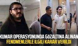 Kumar operasyonunda gözaltına alınan fenomenlerle ilgili karar verildi