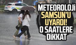 Meteoroloji Samsun'u uyardı: Saat verildi