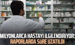 Milyonlarca hastayı ilgilendiriyor: Raporlarda süre uzatıldı