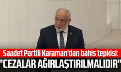 Saadet Partili Mehmet Karaman'dan bahis tepkisi: "Cezalar ağırlaştırılmalıdır"