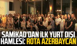 SAMİKAD’dan ilk yurt dışı hamlesi: Rota Azerbaycan