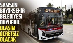 Samsun Büyükşehir Belediyesi duyurdu: Ulaşım ücretsiz olacak