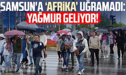 Samsun'a 'Afrika' uğramadı: Yağmur geliyor!