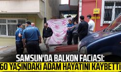 Samsun'da balkon faciası: 60 yaşındaki adam hayatını kaybetti