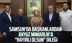 Samsun'da başkanlardan Akyüz Mimarlık'a "hayırlı olsun" dileği