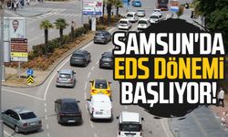 Samsun'da EDS dönemi başlıyor!