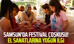 Samsun'da festival coşkusu! El sanatlarına yoğun ilgi