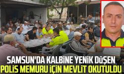 Samsun'da kalbine yenik düşen polis memuru Ercan Dursun için mevlit okutuldu