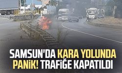 Samsun'da kara yolunda panik! Yol trafiğe kapatıldı