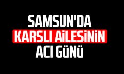 Samsun'da Karslı ailesinin acı günü: Ertuğrul Karslı hayatını kaybetti
