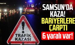 Samsun'da kaza! Bariyerlere çarptı