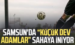 Samsun'da “Küçük Dev Adamlar” sahaya iniyor