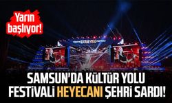 Samsun'da Kültür Yolu Festivali heyecanı şehri sardı!