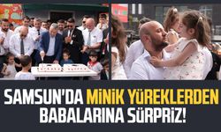 Samsun'da minik yüreklerden babalarına sürpriz!