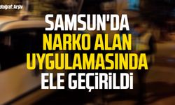 Samsun'da Narko Alan uygulamasında ele geçirildi