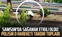 Samsun'da sağanak etkili oldu: Polisin o hareketi takdir topladı