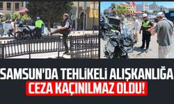 Samsun'da tehlikeli alışkanlığa ceza kaçınılmaz oldu!