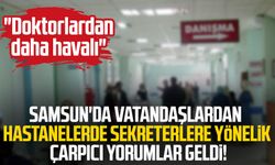 Samsun'da vatandaşlardan hastanelerde sekreterlere yönelik çarpıcı yorumlar geldi!