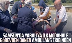 Samsun'da yaralıya ilk müdahale görevden dönen ambulans ekibinden