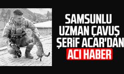 Samsunlu Uzman Çavuş Şerif Acar'dan acı haber
