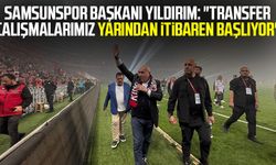 Samsunspor Başkanı Yüksel Yıldırım: "Transfer çalışmalarımız yarından itibaren başlıyor"