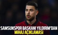 Samsunspor Başkanı Yüksel Yıldırım'dan Enea Mihaj açıklaması