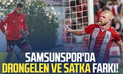 Samsunspor'da Drongelen ve Satka farkı!