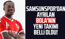 Samsunspor'dan ayrılan Bola'nın yeni takımı belli oldu!