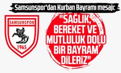 Samsunspor'dan Kurban Bayramı mesajı: "Sağlık, bereket ve mutluluk dolu bir bayram dileriz"